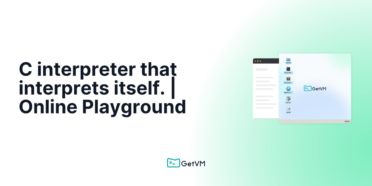 C interpreter that interprets itself. | Online Playground